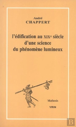 Bertrand.pt - L'Édification Au Xixe Siècle D'Une Science Du Phénomène Lumineux