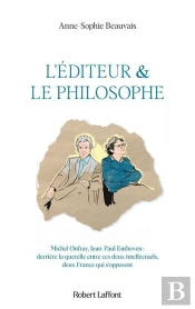 L'Éditeur Et Le Philosophe : Derrière La Querelle Entre Ces Deux Intellectuels, Deux France Qui S'Opposent