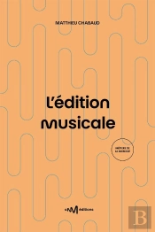 L'Édition Musicale : Le Guide Pratique De L'Éditeur De Musique (2e Édition)