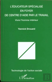 L'Éducateur Spécialisé En Foyer De Centre D'Aide Par Le Travail ; Vivre L'Homme Intérieur