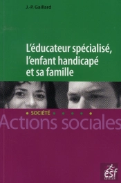L'Éducateur Spécialisé ; L'Enfant Handicapé Et Sa Famille