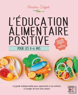 Bertrand.pt - L'Éducation Alimentaire Positive Pour Les 0-6 Ans : Le Guide Indispensable Pour Apprendre À Vos Enfants À Manger De Tout Avec Plaisir