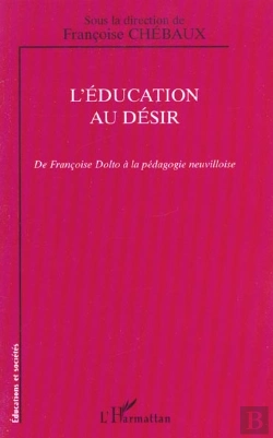 Bertrand.pt - L'Éducation Au Désir : De Françoise Dolto À La Pédagogie Neuvilloise