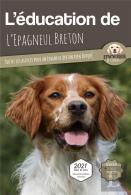 L'Éducation De L'Epagneul Breton : Toutes Les Astuces Pour Un Epagneul Breton Bien Éduqué
