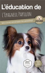 L'Éducation De L'Epagneul Papillon : Toutes Les Astuces Pour Un Epagneul Papillon Bien Éduqué
