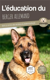 L'Education Du Berger Allemand - Toutes Les Astuces Pour Un Berger Allemand Bien Eduque