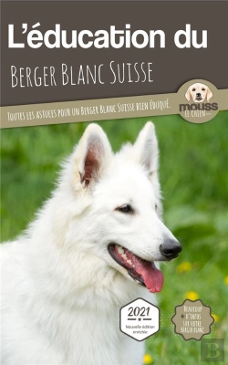 Bertrand.pt - L'Education Du Berger Blanc Suisse - Toutes Les Astuces Pour Un Berger Blanc Suisse Bien Eduque