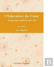 L'Education Du Coeur  Lettre Aux Enfants Non Nes (4eme Edition)