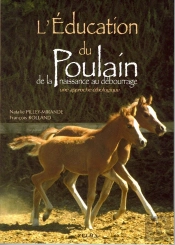 L'Éducation Du Poulain ; De La Naissance Au Débourrage ; Une Approche Éthologique