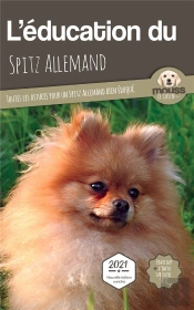 L'Education Du Spitz Allemand - Toutes Les Astuces Pour Un Spitz Allemand Bien Eduque