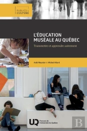 L'Éducation Muséale Au Québec : Transmettre Et Apprendre Autrement
