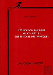 L'Éducation Physique Au Xxe Siècle ; Une Histoire Des Pratiques