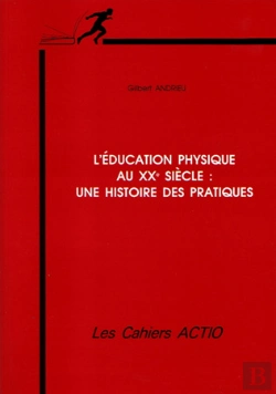 Bertrand.pt - L'Éducation Physique Au Xxe Siècle ; Une Histoire Des Pratiques