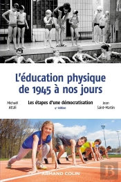 L'Éducation Physique De 1945 À Nos Jours : Les Étapes D'Une Démocratisation (4e Édition)