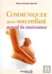 L'Éducation Prénatale Naturelle : Ou Comment Communiquer Avec Votre Enfant In Utero