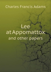 Lee At Appomattox And Other Papers