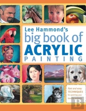 Lee Hammond'S Big Book Of Acrylic Painting