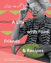 Lee Miller: A Life With Food, Friends & Recipes