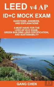Leed V4 Ap Id+C Mock Exam: Questions, Answers, And Explanations: A Must-Have For The Leed Ap Id+C Exam, Green Building Leed Certification, And Sustain