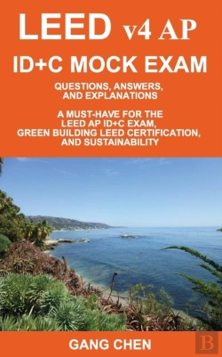 Bertrand.pt - Leed V4 Ap Id+C Mock Exam: Questions, Answers, And Explanations: A Must-Have For The Leed Ap Id+C Exam, Green Building Leed Certification, And Sustain