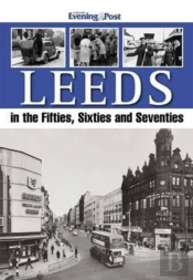 Leeds In The Fifties, Sixties And Seventies