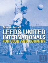 Leeds United Internationals - For Club And Country