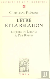 L'Eêtre Et La Relation : Avec Trente-Sept Lettres De Leibniz Au R.P. Des Bosses