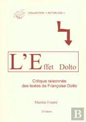 L'Effet Dolto ; Critique Raisonnes Des Travaux De Francoise Dolto