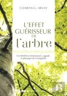 L'Effet Guérisseur De L'Arbre ; Les Bénéfices Émotionnel, Cognitif Et Physique De La Biophilie