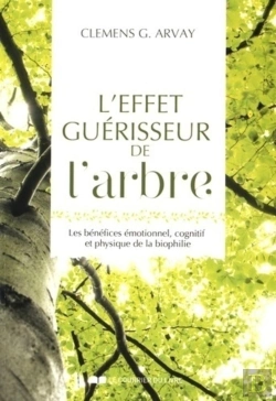 Bertrand.pt - L'Effet Guérisseur De L'Arbre ; Les Bénéfices Émotionnel, Cognitif Et Physique De La Biophilie