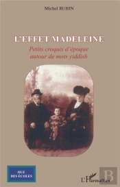 L'Effet Madeleine - Petits Croquis D'Epoque Autour De Mots Yiddish