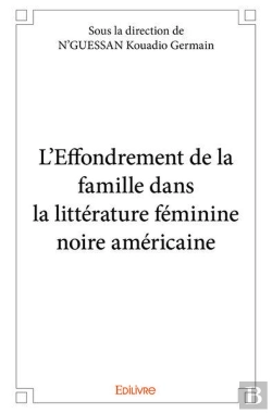 Bertrand.pt - L?Effondrement De La Famille Dans La Litterature Feminine Noire-Americaine