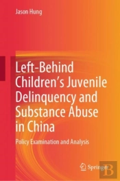 Left-Behind Childrenâ€™S Juvenile Delinquency And Substance Abuse In China