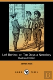 Left Behind; Or, Ten Days A Newsboy (Illustrated Edition) (Dodo Press)
