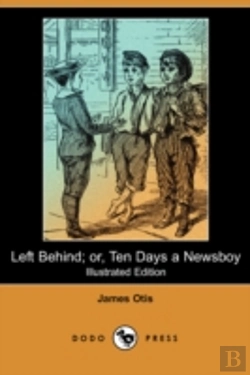 Bertrand.pt - Left Behind; Or, Ten Days A Newsboy (Illustrated Edition) (Dodo Press)