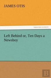 Left Behind Or, Ten Days A Newsboy
