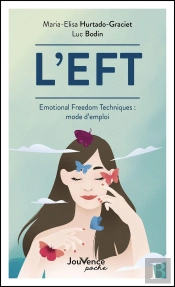 L'Eft : Emotional Freedom Techniques : Mode D'Emploi