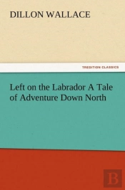 Left On The Labrador A Tale Of Adventure Down North