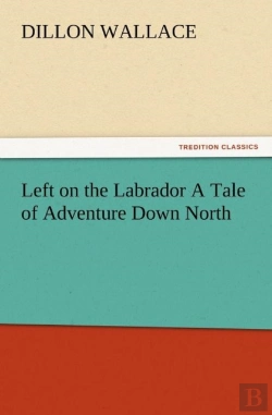 Bertrand.pt - Left On The Labrador A Tale Of Adventure Down North