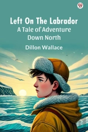 Left On The Labradora Tale Of Adventure Down North (Edition1)
