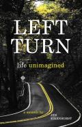 Left Turn, Life Unimagined