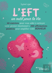 L'Eft, Un Outil Pour La Vie ; 60 Exercices Pour Vous Aider À Nettoyer Votre Grenier Émotionnel