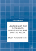 Legacies Of The Degraded Image In Violent Digital Media