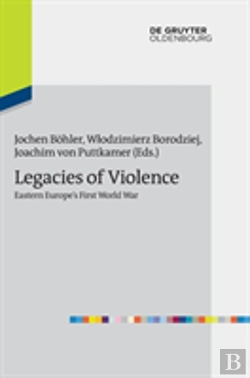 Bertrand.pt - Legacies Of Violence: Eastern Europeâ€™S First World War