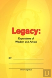 Legacy: Expressions Of Wisdom And Advice