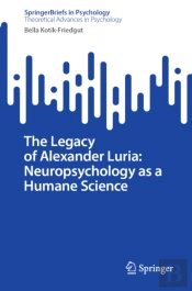 Legacy Of Alexander Luria: Neuropsychology As A Humane Science