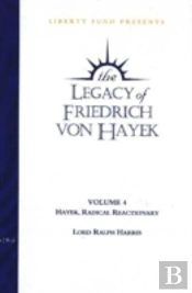 Legacy Of Friedrich Von Hayekhayek, Radical Reactionary