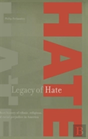 Legacy Of Hate: A Short History Of Ethnic, Religious And Racial Prejudice In America