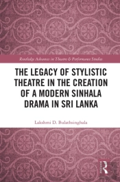 Legacy Of Stylistic Theatre In The Creation Of A Modern Sinhala Drama In Sri Lanka