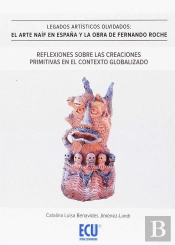 Legados Artisticos Olvidados. El Arte Naïf En España Y La Obra De F.Roche. Reflexiones Sobre Las Creacion